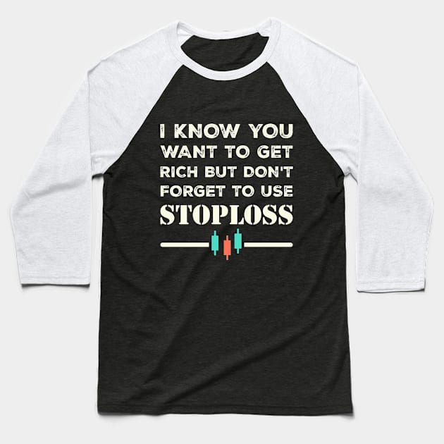 I know we want to get rich but let's not forget to use stoploss Baseball T-Shirt by BERMA Art